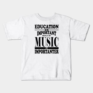 Education Is Important But Music Is Importanter Kids T-Shirt